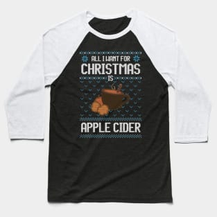 All I Want For Christmas Is Apple Cider - Ugly Xmas Sweater For Apple Cider Lover Baseball T-Shirt